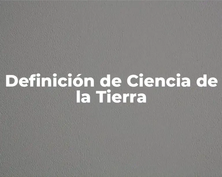 Definición de Ciencia de la Tierra