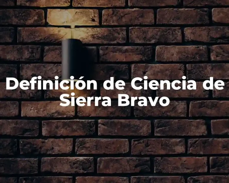 Definición de Ciencia de Sierra Bravo