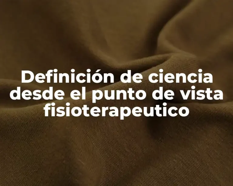Definición de ciencia desde el punto de vista fisioterapeutico
