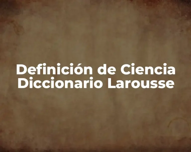 Definición de Ciencia Diccionario Larousse