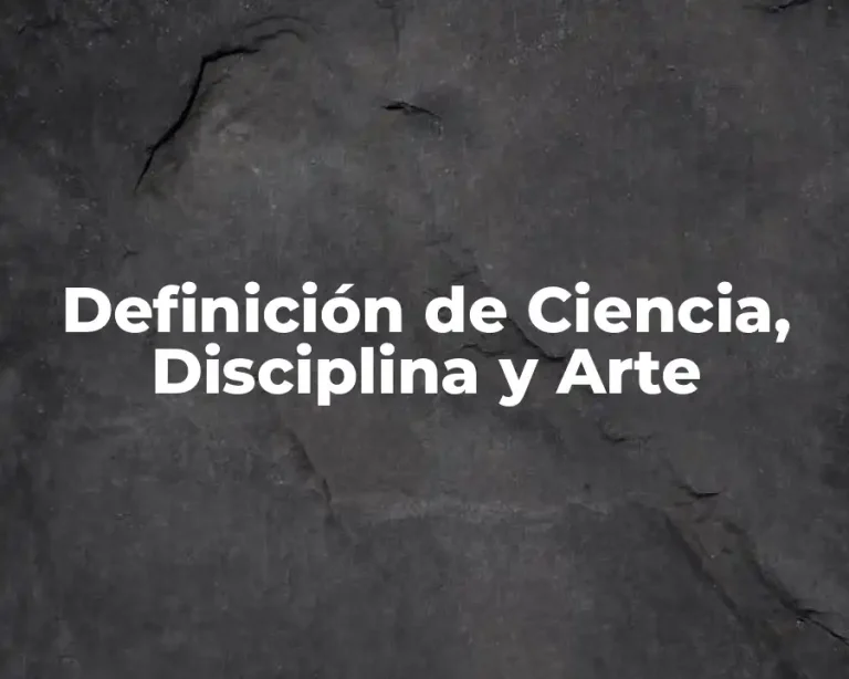 Definición de Ciencia, Disciplina y Arte