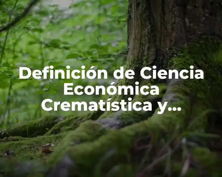 Definición de Ciencia Económica Crematística y Economía Ecológica