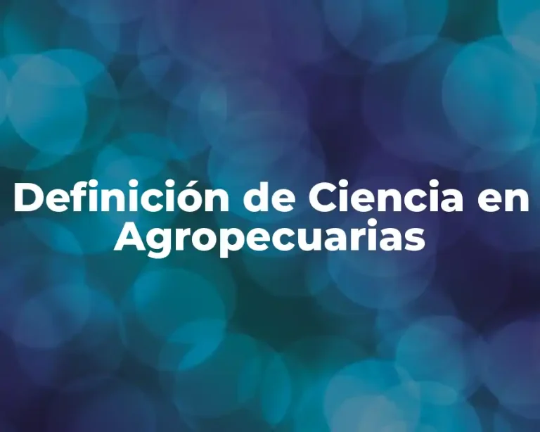 Definición de Ciencia en Agropecuarias