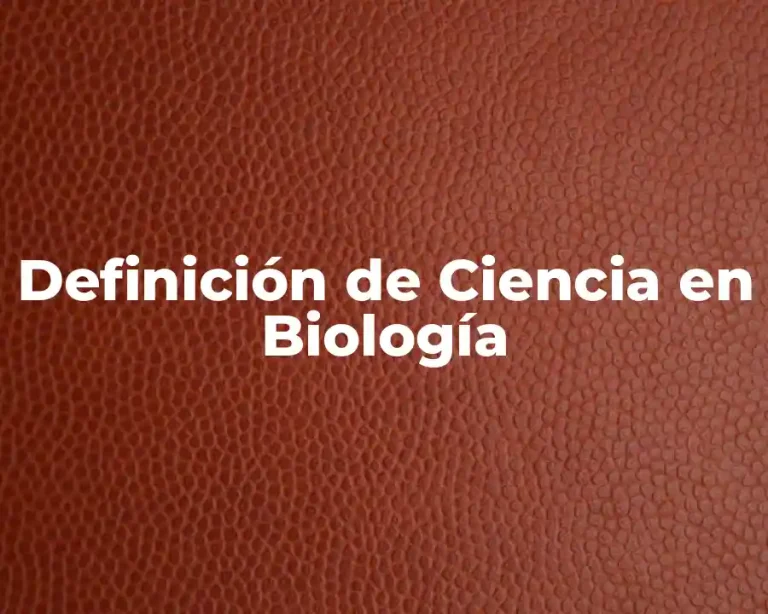 Definición de Ciencia en Biología