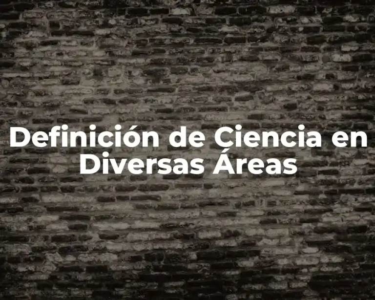 Definición de Ciencia en Diversas Áreas