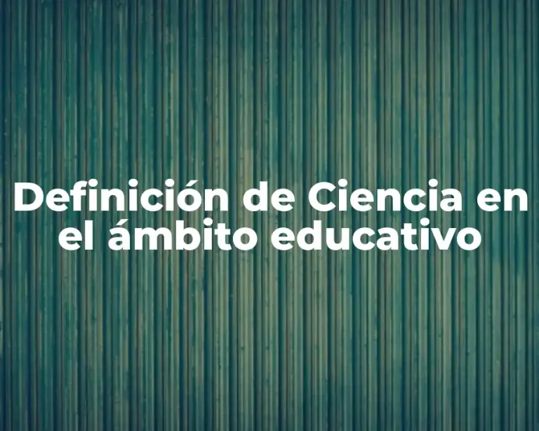 Definición de Ciencia en el ámbito educativo