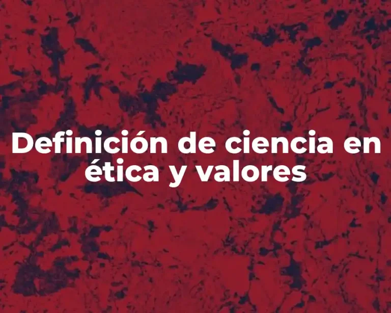 Definición de ciencia en ética y valores
