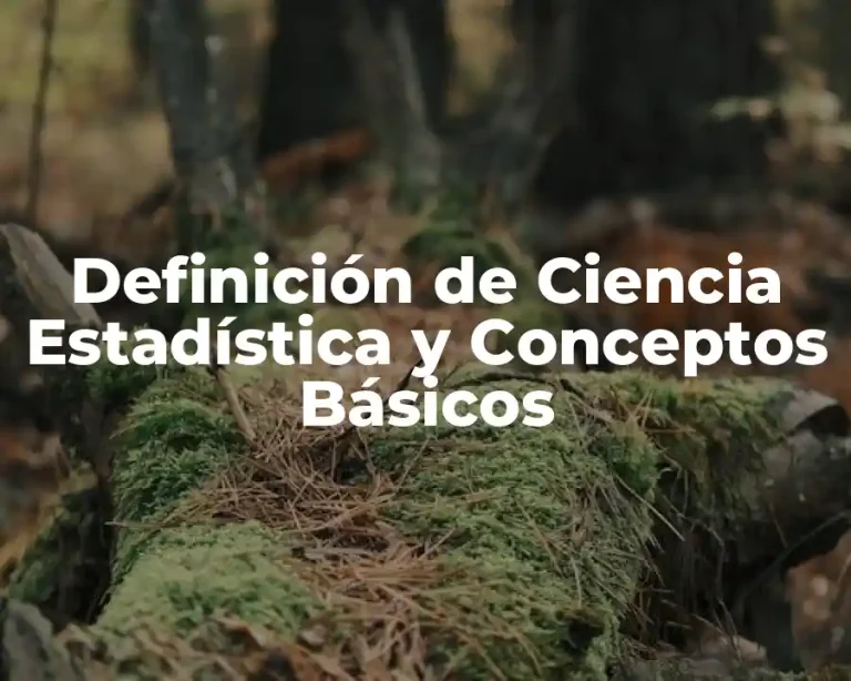 Definición de Ciencia Estadística y Conceptos Básicos