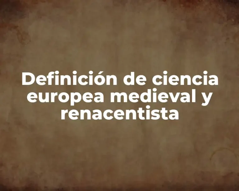 Definición de ciencia europea medieval y renacentista