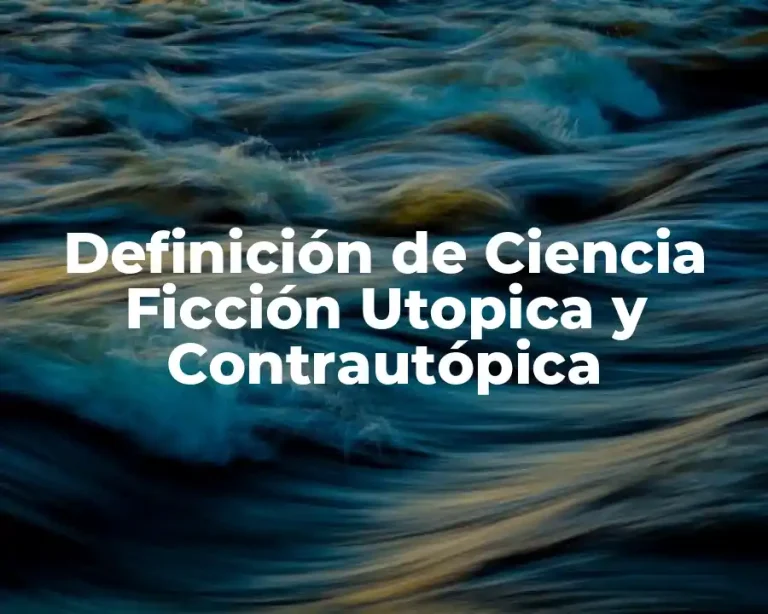 Definición de Ciencia Ficción Utopica y Contrautópica
