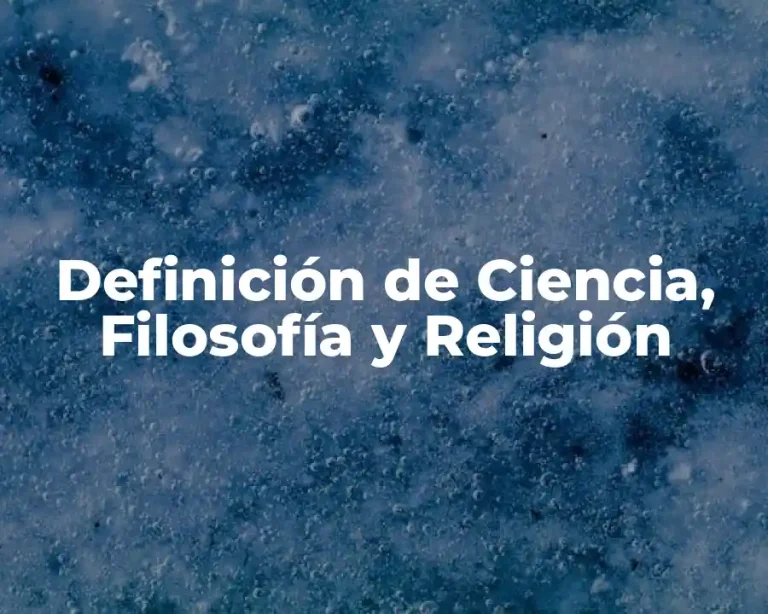 Definición de Ciencia, Filosofía y Religión