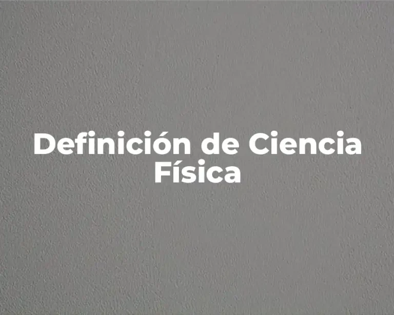 Definición de Ciencia Física