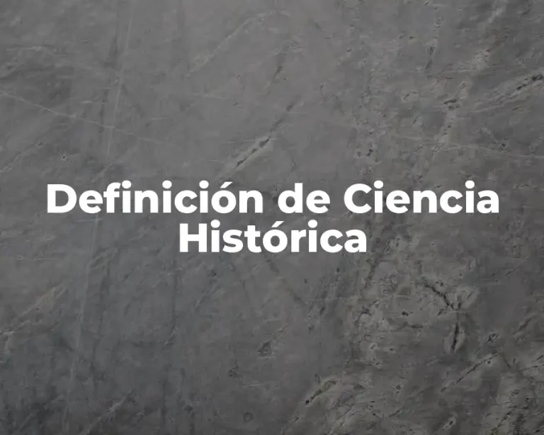 Definición de Ciencia Histórica