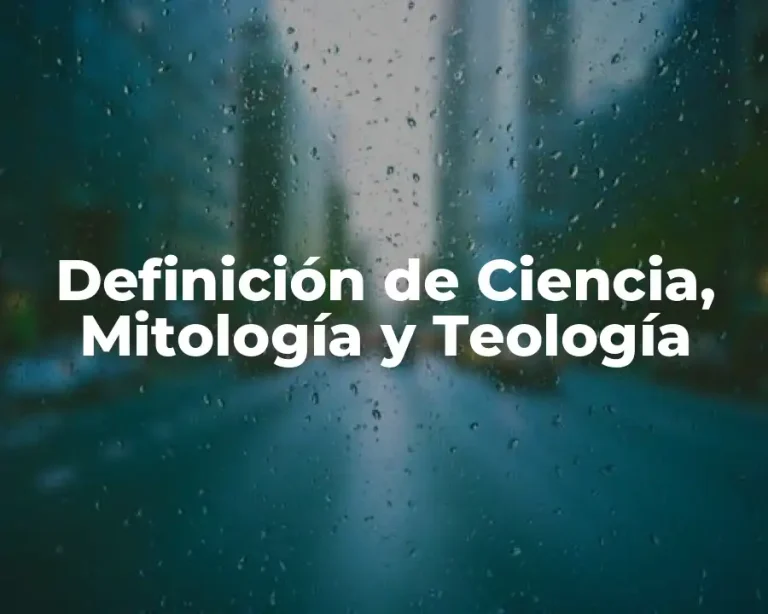 Definición de Ciencia, Mitología y Teología