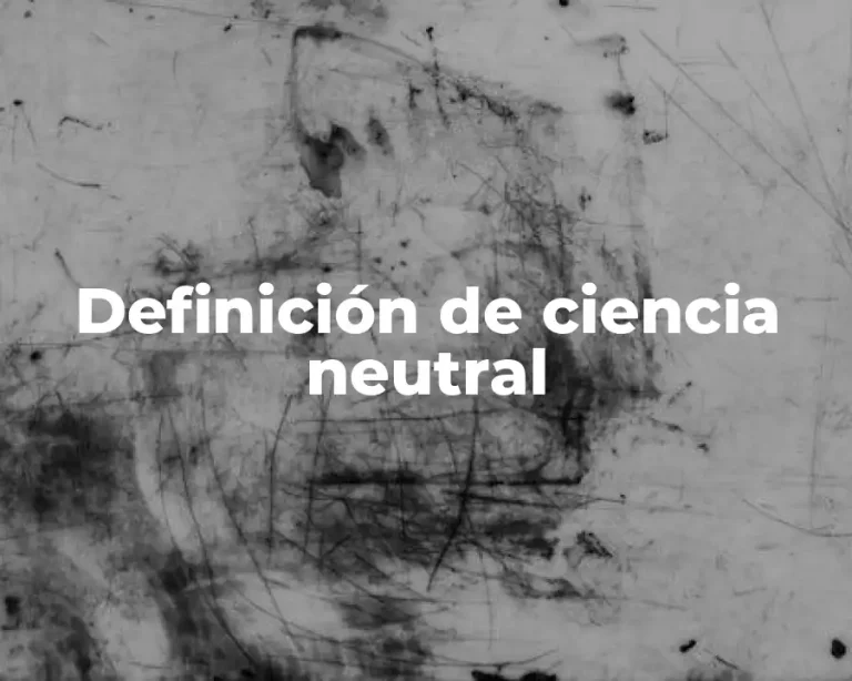 Definición de ciencia neutral