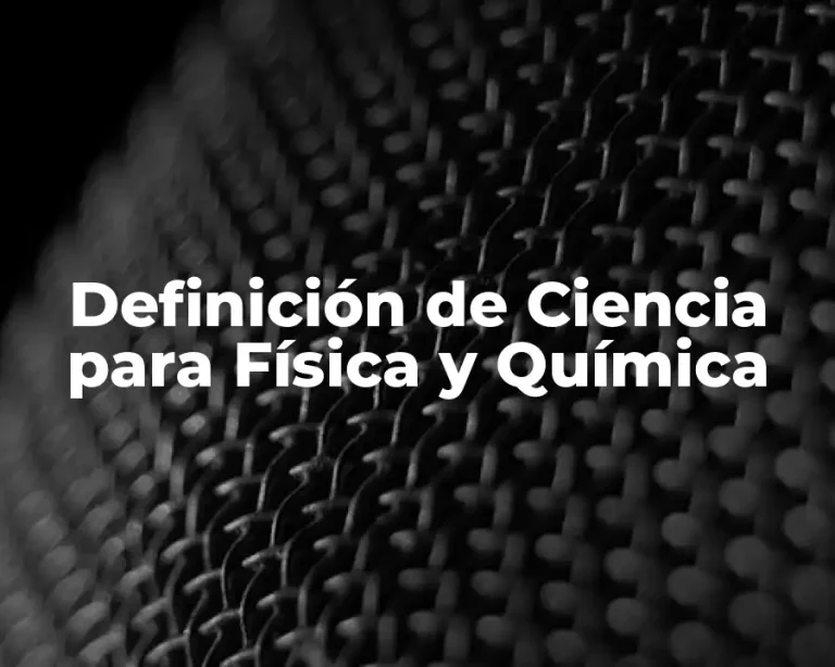 Definición de Ciencia para Física y Química
