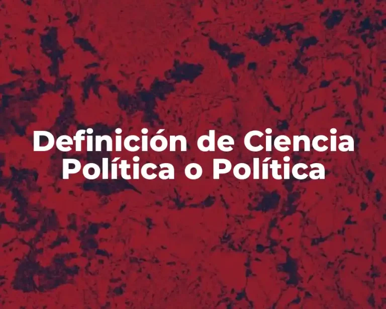 Definición de Ciencia Política o Política
