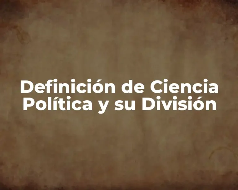 Definición de Ciencia Política y su División