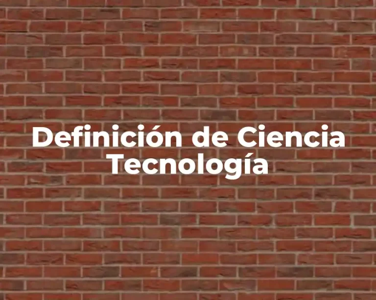 Definición de Ciencia Tecnología