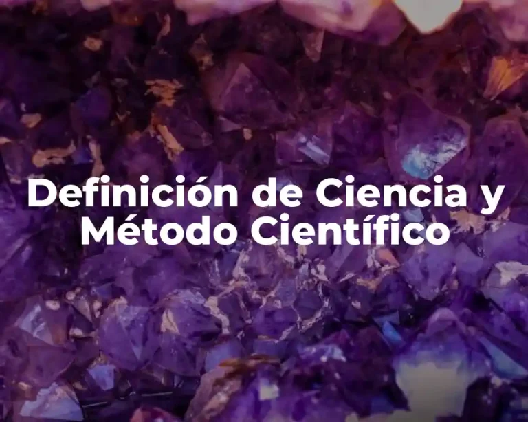 Definición de Ciencia y Método Científico
