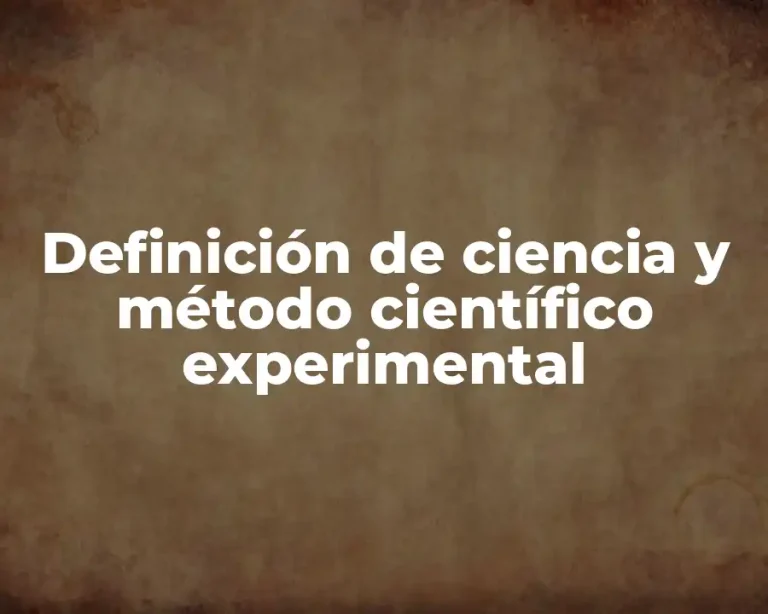 Definición de ciencia y método científico experimental