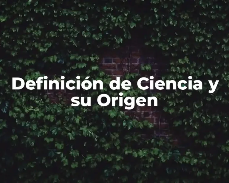 Definición de Ciencia y su Origen