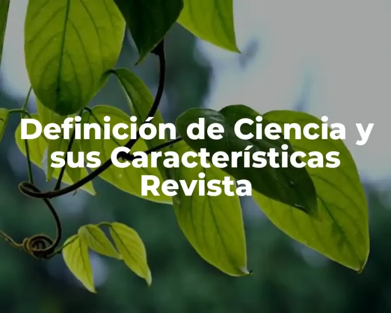 Definición de Ciencia y sus Características Revista