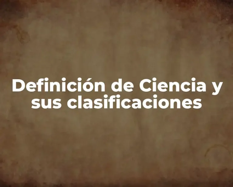 Definición de Ciencia y sus clasificaciones