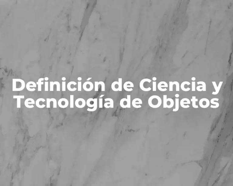 Definición de Ciencia y Tecnología de Objetos