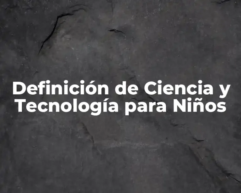 Definición de Ciencia y Tecnología para Niños