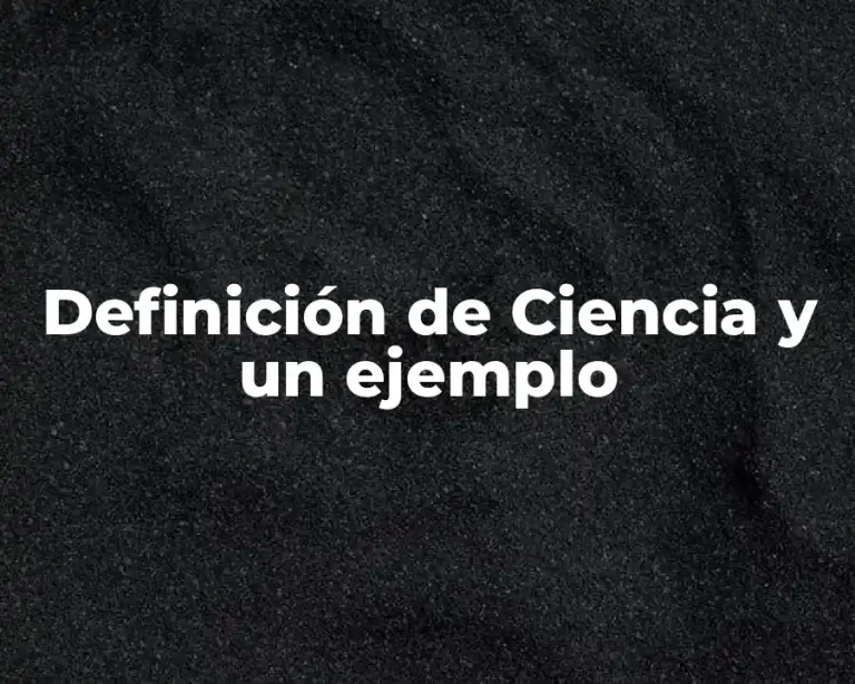 Definición de Ciencia y un ejemplo