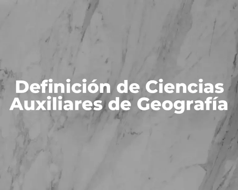 Definición de Ciencias Auxiliares de Geografía