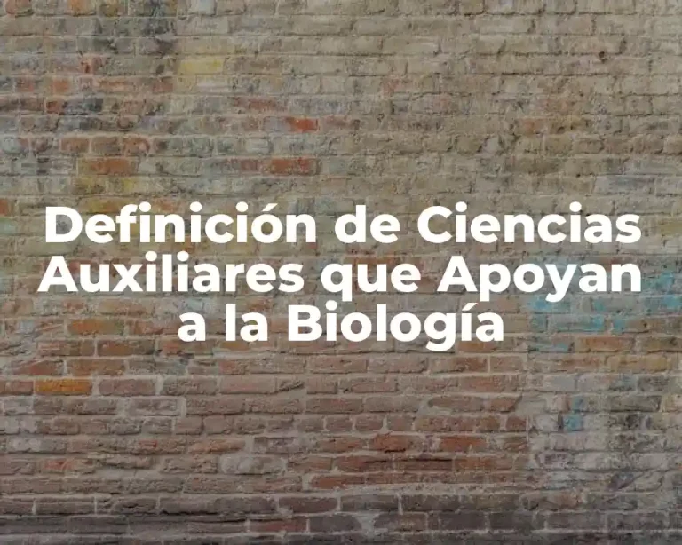 Definición de Ciencias Auxiliares que Apoyan a la Biología