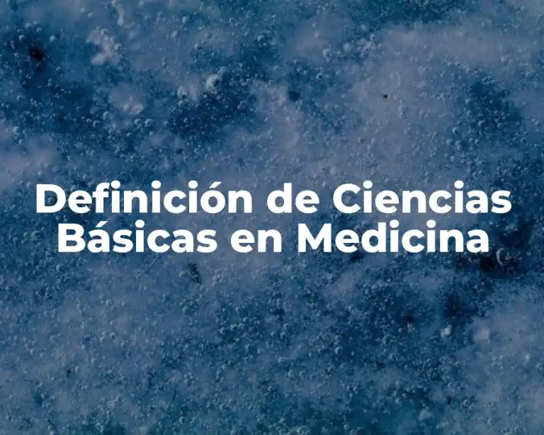 Definición de Ciencias Básicas en Medicina