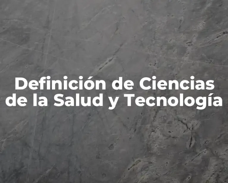 Definición de Ciencias de la Salud y Tecnología