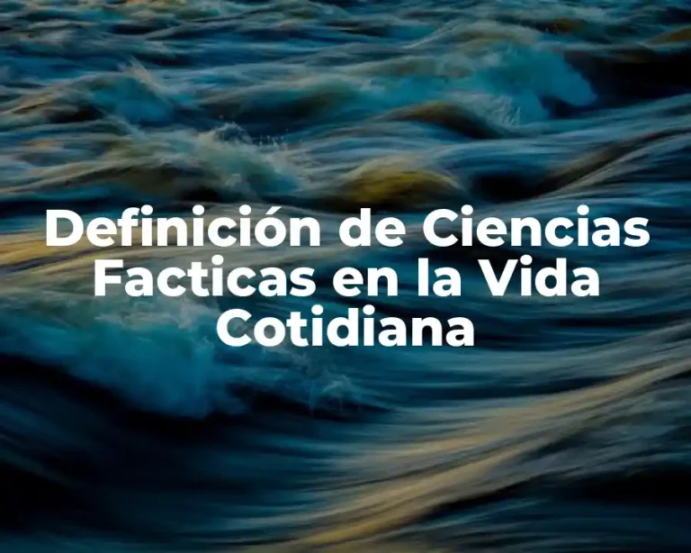 Definición de Ciencias Facticas en la Vida Cotidiana