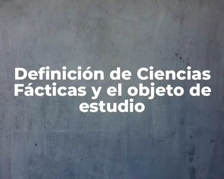 Definición de Ciencias Fácticas y el objeto de estudio