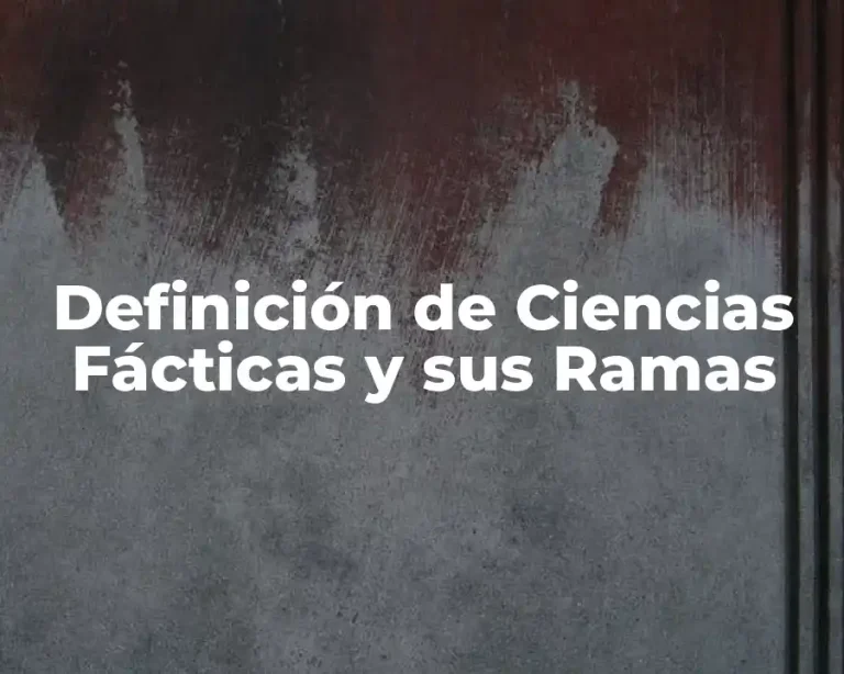 Definición de Ciencias Fácticas y sus Ramas