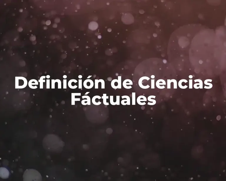 Definición de Ciencias Fáctuales