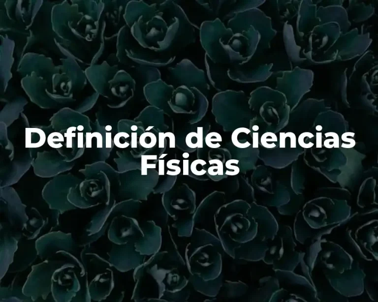 Definición de Ciencias Físicas