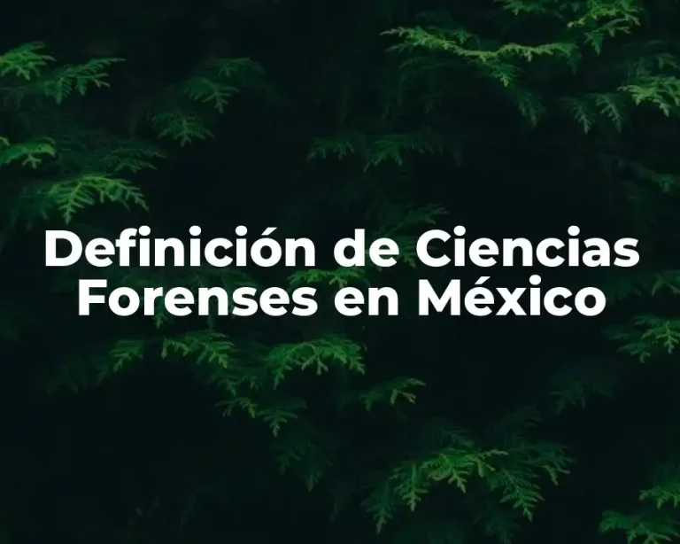 Definición de Ciencias Forenses en México