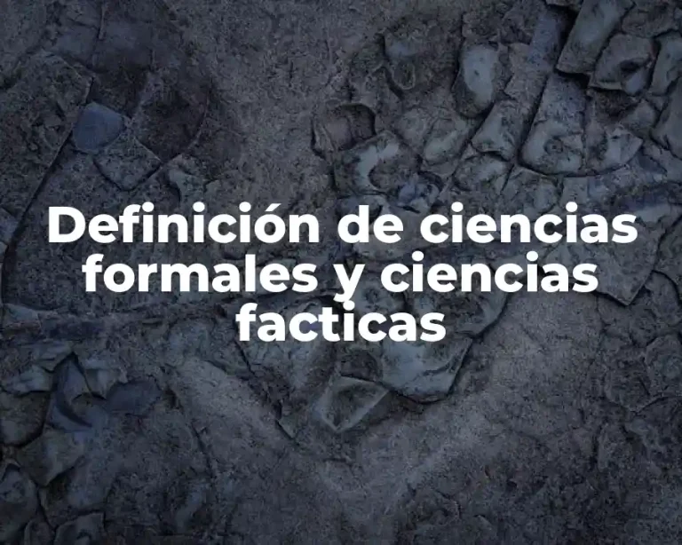 Definición de ciencias formales y ciencias facticas