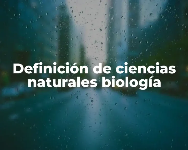 Definición de ciencias naturales biología