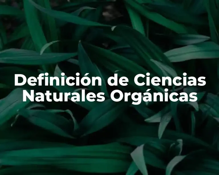 Definición de Ciencias Naturales Orgánicas