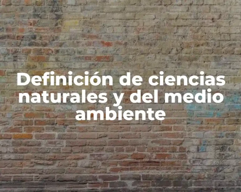 Definición de ciencias naturales y del medio ambiente