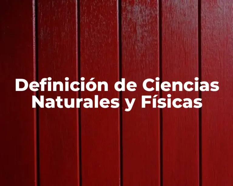 Definición de Ciencias Naturales y Físicas