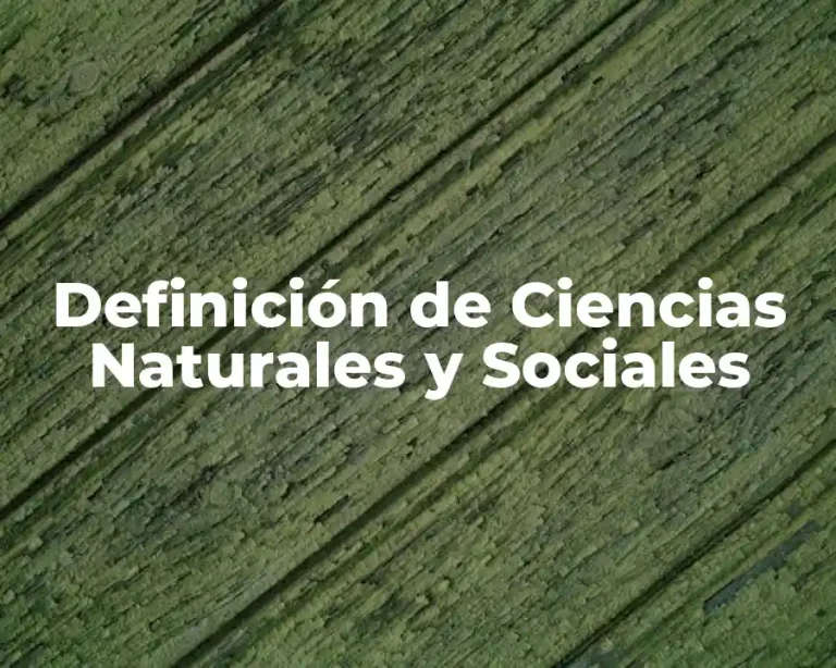 Definición de Ciencias Naturales y Sociales
