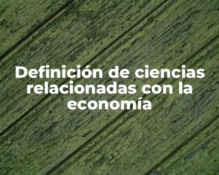 Definición de ciencias relacionadas con la economía