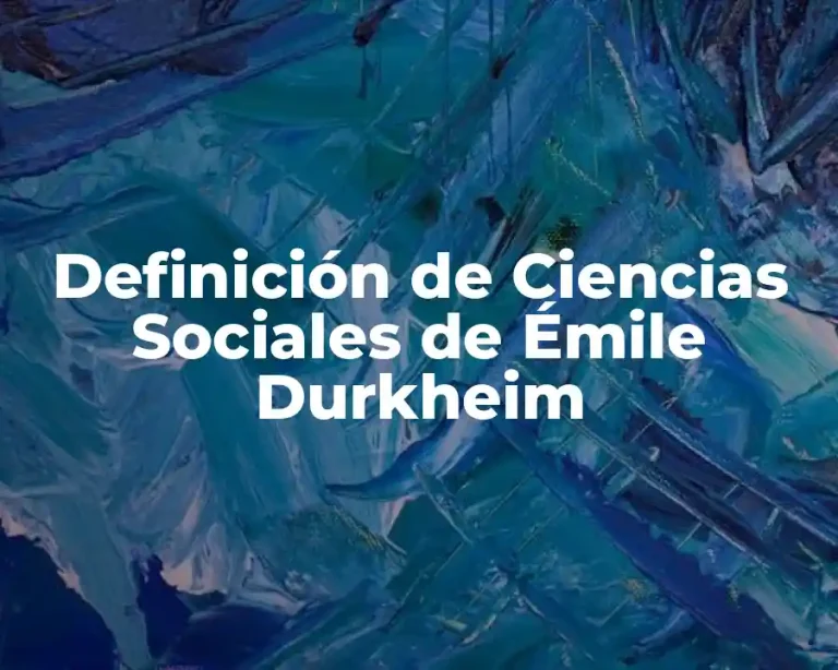 Definición de Ciencias Sociales de Émile Durkheim