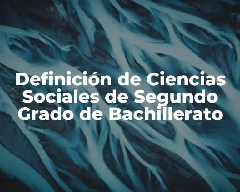 Definición de Ciencias Sociales de Segundo Grado de Bachillerato